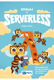 Dzia�aj z Serverless. Wprowadzenie do AWS Lambda i architektury Serverless