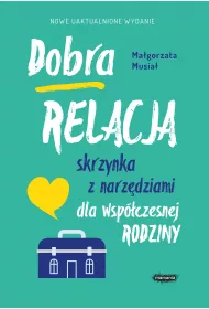 Dobra relacja. Skrzynka z narz�dziami dla wsp�czesnej rodziny