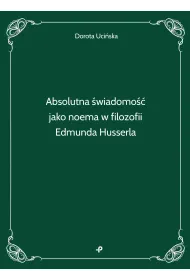 Absolutna �wiadomo�� jako noema w filozofii Edmunda Husserla