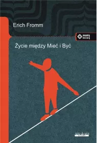 ycie midzy Mie i By. Ericha Fromma myli...