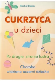 Cukrzyca u dzieci. Po drugiej stronie lustra. Choroba widziana oczami dziecka
