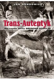 Trans-Autentyk. Nie-czyste formy Brunona Schulza