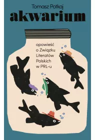 Akwarium. Opowie�� o Zwi�zku Literat�w Polskich w PRL-u