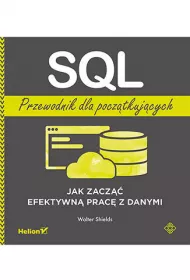 SQL. Przewodnik dla pocz�tkuj�cych. Jak zacz�� efektywn� prac� z danymi