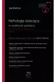 Nefrologia dzieci�ca w praktyce pediatry. Najcz�stsze problemy. Pediatria. W gabinecie lekarza specjalisty