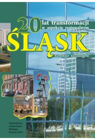 20 lat transformacji w aspekcie regionalnym. �l�sk. Refleksje socjolog�w