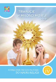 Trwajcie w mi�o�ci mojej 4. Podr�cznik Diecezji P�ockiej do nauki religii. Szko�a podstawowa. Klasa 4