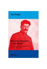 Wszyscy skaza�cy rozstrzelani. Polska Partia Socjalistyczna wobec stalinowskiego terroru w latach 1936-1939