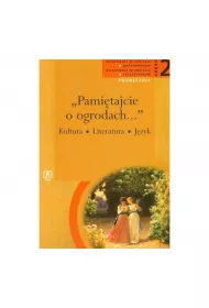 Pamietajcie O Ogrodach... Literatura, Kultura, Jzyk. Podrcznik. Zakres Podstawowy I Rozszerzony. Liceum, Technikum.