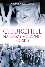 Churchill. Najlepszy sojusznik Polski?