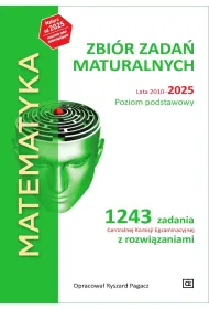 Matematyka. Zbi�r zada� maturalnych. Lata 2010-2025. Poziom podstawowy. 1243 zadania CKE z rozwi�zaniami
