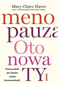 Menopauza. Oto nowa TY. Przewodnik po �cie�ce zmian hormonalnych
