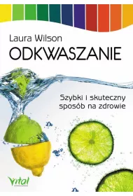 Odkwaszanie. Szybki i skuteczny spos�b na zdrowie