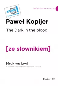 The Dark in the Blood. Mrok we krwi z podr�cznym s�ownikiem angielsko-polskim