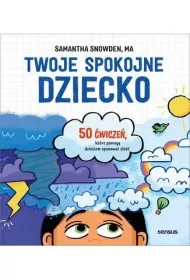 Twoje spokojne dziecko. 50 �wicze�, kt�re pomog� dzieciom opanowa� z�o��