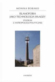 Islamofobia jako technologia w�adzy. Studium z antropologii politycznej