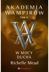 Akademia wampirw T.5 W mocy ducha