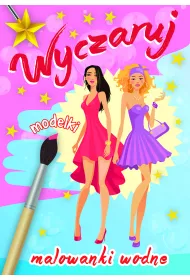 Malowanki wodne. Wyczaruj modelki