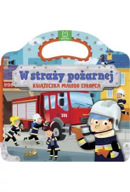 W stra�y po�arnej. Ksi��eczka ma�ego ch�opca