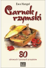 Garnek rzymski. 80 zdrowych i pysznych przepis�w