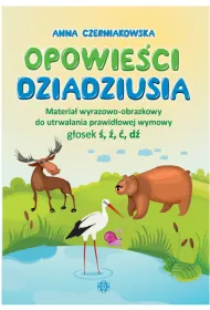 Opowie�ci dziadziusia Materia� wyrazowo-obrazkowy do utrwalania prawid�owej wymowy g�osek �, �, �, d�
