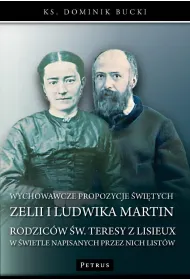 Wychowawcze propozycje �wi�tych Zelii i Ludwika Martin - Rodzic�w �w. Teresy z Lisieux w �wietle napisanych przez nich list�w