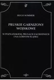 Pruskie garnizony wojskowe w Pozna�skiem, Prusach zachodnich i na G�rnym �l�sku