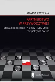 Partnerstwo w przyw�dztwie? Stany Zjednoczone i Niemcy (1989-2016). Perspektywa polska