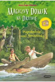 Popo�udnie nad Amazonk�. Magiczny domek na drzewie. Tom 6
