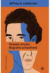Rozpad umysu. Biografia schizofrenii