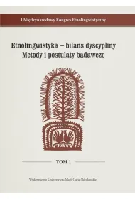I Mi�dzynarodowy Kongres Etnolingwistyczny Tom 1: Etnolingwistyka - bilans dyscypliny. Metody i postulaty badawcze