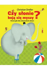 Czy s�onie boj� si� myszy? Historyjki dla ciekawskich dzieci