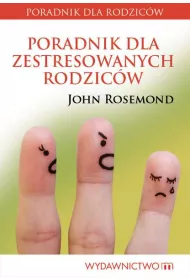 Poradnik dla zestresowanych rodzic�w
