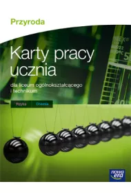 Przyroda. Karty pracy ucznia dla liceum og�lnokszta�c�cego i technikum. Fizyka, chemia. Szko�y ponadgimnazjalne