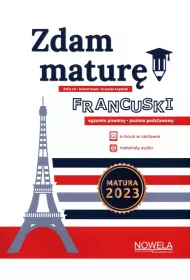 Zdam matur. Jzyk francuski. Egzamin pisemny. Poziom podstawowy