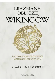 Nieznane oblicze Wikingw. Zapomniane opowieci nordyckiego wiata
