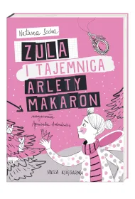 Zula i tajemnica Arlety Makaron. Czarodziejka Zula