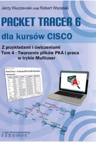 Packet Tracer 6 dla kurs�w CISCO. Tom 4. Tworzenie plik�w PKA i praca w trybie Multiuser