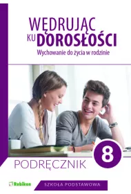 Wdrujc ku dorosoci. Wychowanie do ycia w rodzinie. Podrcznik dla klasy 8 szkoy podstawowej