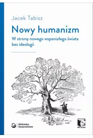 Nowy humanizm. W stron� nowego wspania�ego �wiata bez ideologii