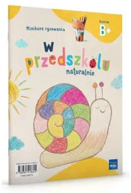 W przedszkolu naturalnie. Poziom B+. Minikurs rysowania
