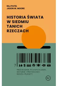 Historia �wiata w siedmiu tanich rzeczach. Przewodnik po kapitalizmie, naturze i przysz�o�ci naszej planety