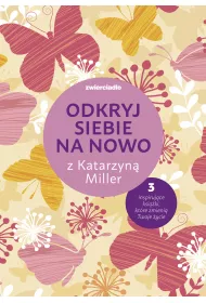 Pakiet Odkryj siebie na nowo z Katarzyn Miller: Daj si pokocha dziewczyno, Nie bj si ycia, To twoje ycie, pokochaj je