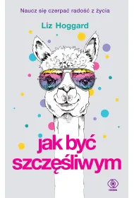 Jak by� szcz�liwym. Naucz si� czerpa� rado�� z �ycia
