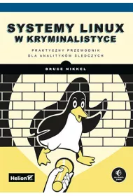 Systemy Linux w kryminalistyce. Praktyczny przewodnik dla analityk�w �ledczych
