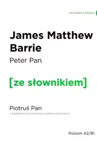 Peter Pan. Piotru� Pan z podr�cznym s�ownikiem angielsko-polskim. Poziom A2/B1
