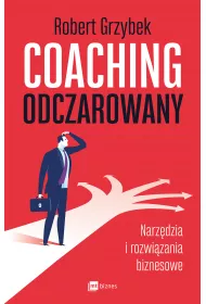 Coaching odczarowany. Narz�dzia i rozwi�zania biznesowe