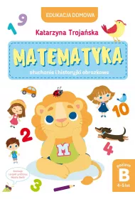 Edukacja domowa. Matematyka &ndash; s�uchanie i historyjki obrazkowe. Poziom B (4-5 lat)