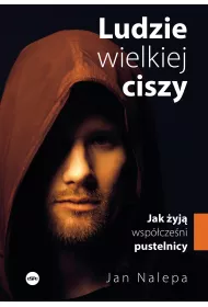 Ludzie wielkiej ciszy  Jak �yj� wsp�cze�ni pustelnicy