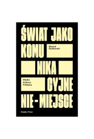 �wiat jako komunikacyjne nie-miejsce. Media kultura polityka